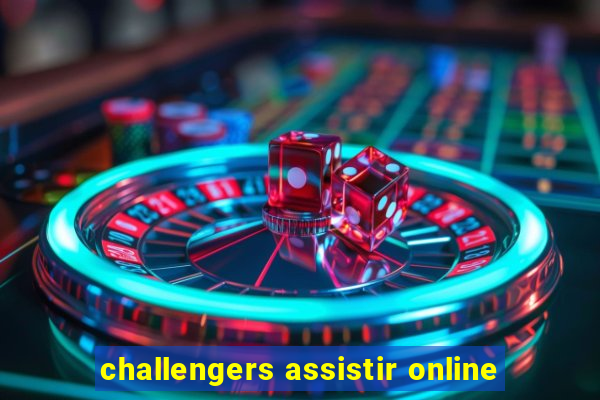challengers assistir online